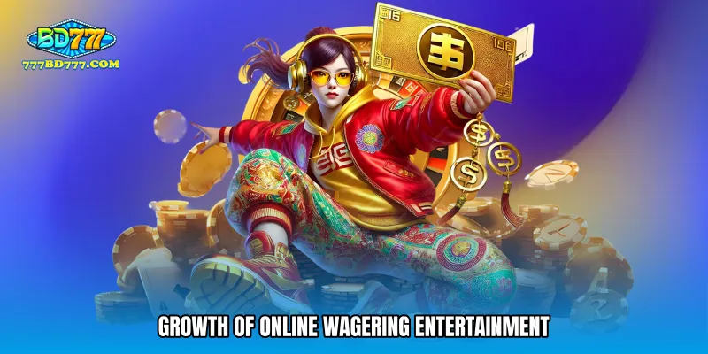 Growth of online wagering entertainment