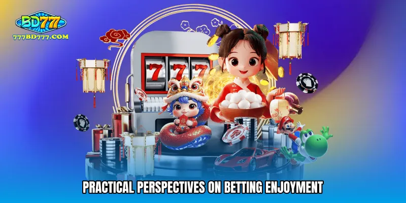 Practical perspectives on betting enjoyment