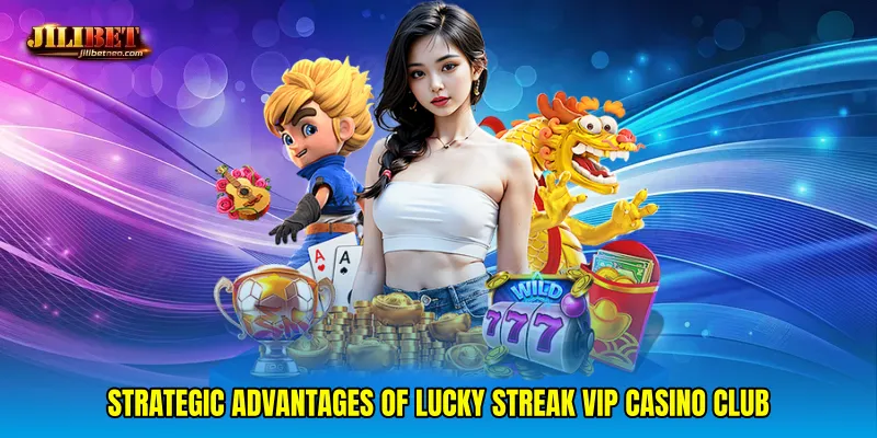 Strategic advantages of Lucky streak VIP casino club