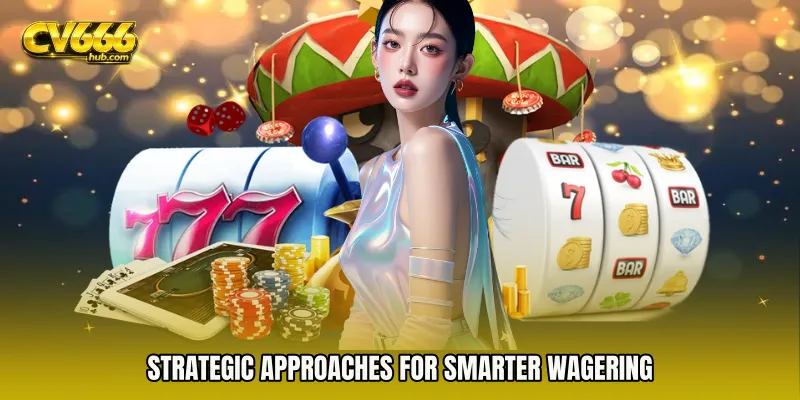 Strategic approaches for smarter wagering